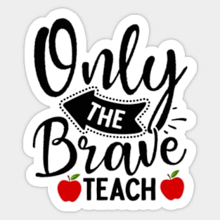 ONLY THE BRAVE TEACH Sticker